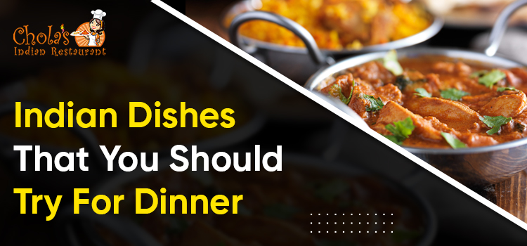 Indian Dishes That You Should Try For Dinner